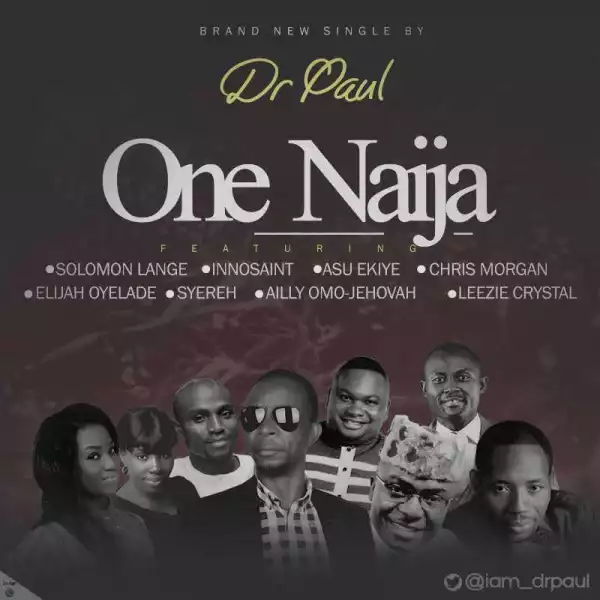 Dr. Paul - ONE NAIJA ft. Solomon Lange, Christ Morgan, Asu Ekiye, Elijah Oyelade, Ailly Omo-Jehovah, Innosaint,Syereh, Leezie Crystal
